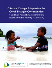 Guidebook:  Climate Change Adaptation for Coral Triangle Communities: A Guide for Vulnerability Assessment and Local Early Action Planning (LEAP)